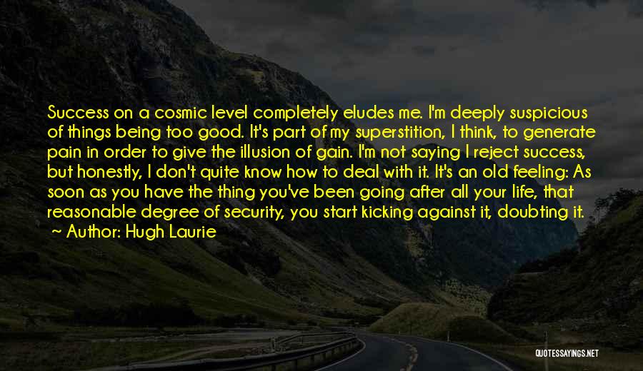 Pain Being Good Quotes By Hugh Laurie