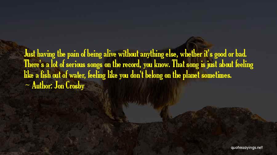 Pain Being Good Quotes By Jon Crosby