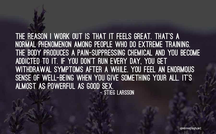 Pain Being Good Quotes By Stieg Larsson Pain Being Good Quotes By Stieg Larsson