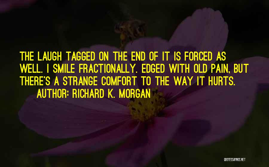 Pain But Smile Quotes By Richard K. Morgan