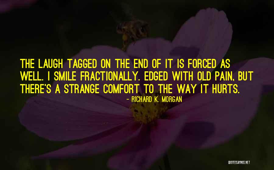 Pain But Smile Quotes By Richard K. Morgan