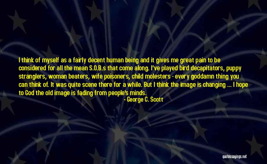 Pain Changing You Quotes By George C. Scott