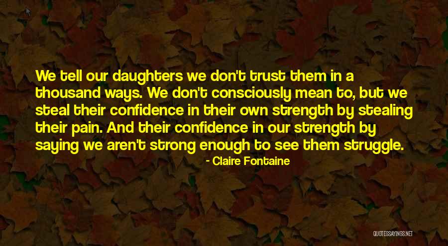 Pain Comes Strength Quotes By Claire Fontaine Pain Comes Strength Quotes By Claire Fontaine