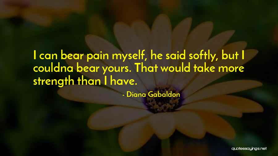Pain Comes Strength Quotes By Diana Gabaldon Pain Comes Strength Quotes By Diana Gabaldon