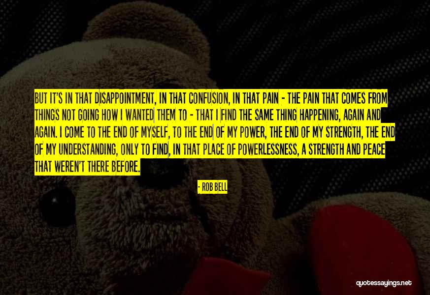 Pain Comes Strength Quotes By Rob Bell Pain Comes Strength Quotes By Rob Bell