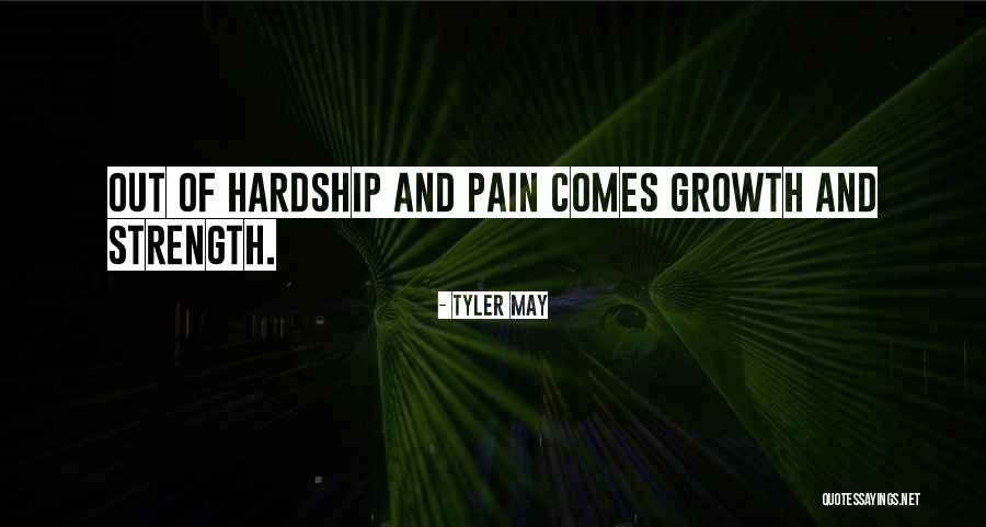 Pain Comes Strength Quotes By Tyler May Pain Comes Strength Quotes By Tyler May
