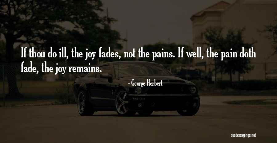 Pain Fades Quotes By George Herbert