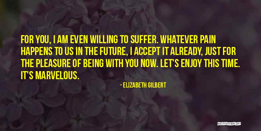 Pain For Pleasure Quotes By Elizabeth Gilbert Pain For Pleasure Quotes By Elizabeth Gilbert