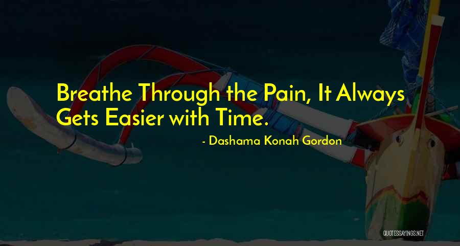 Pain Gets Easier Quotes By Dashama Konah Gordon Pain Gets Easier Quotes By Dashama Konah Gordon