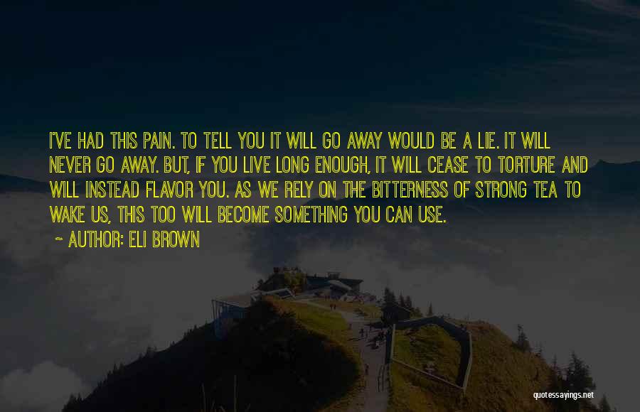 Pain Go Away Quotes By Eli Brown