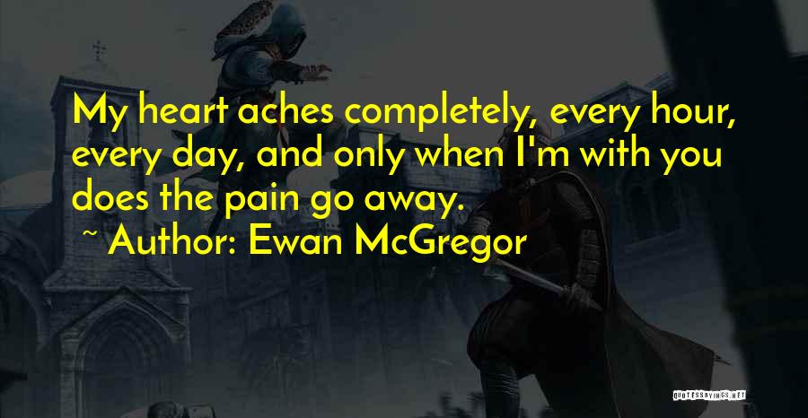 Pain Go Away Quotes By Ewan McGregor