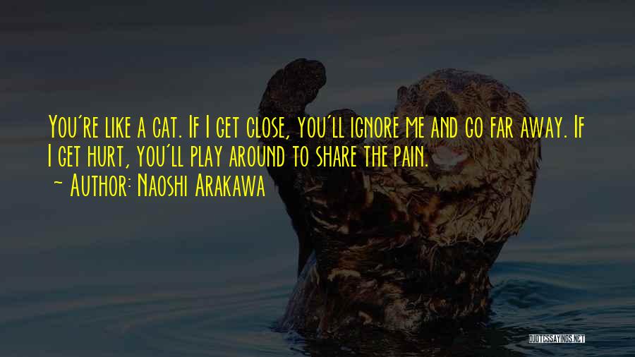 Pain Go Away Quotes By Naoshi Arakawa