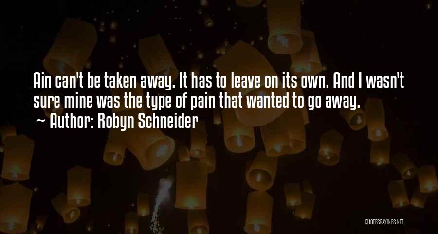 Pain Go Away Quotes By Robyn Schneider