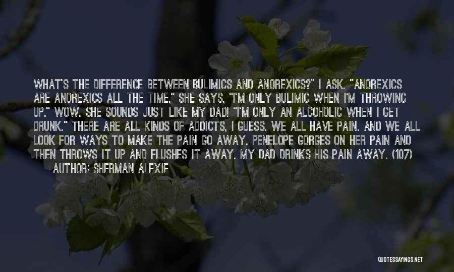 Pain Go Away Quotes By Sherman Alexie