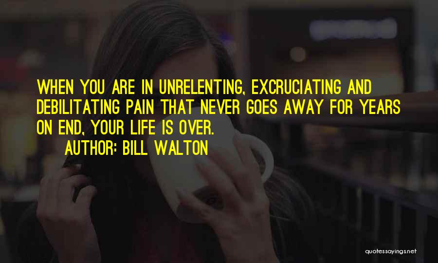 Pain Goes Away Quotes By Bill Walton