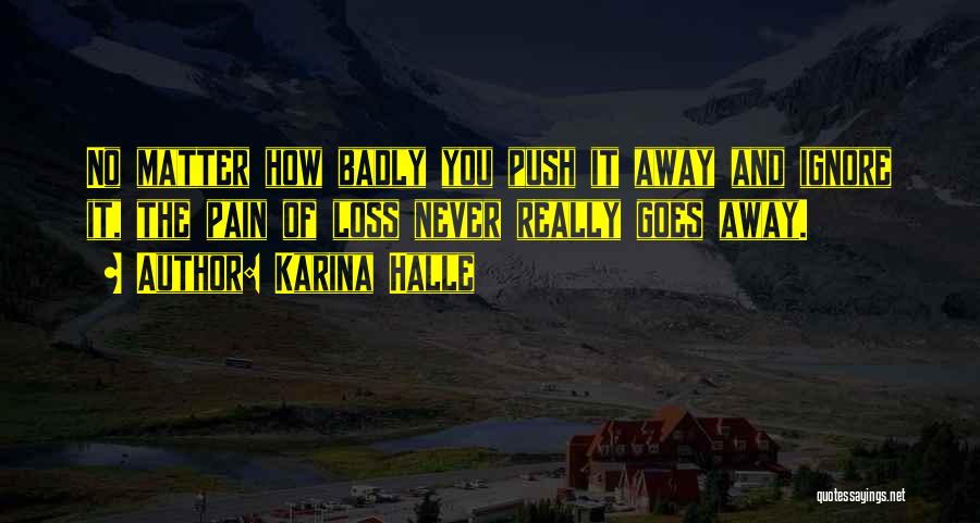 Pain Goes Away Quotes By Karina Halle