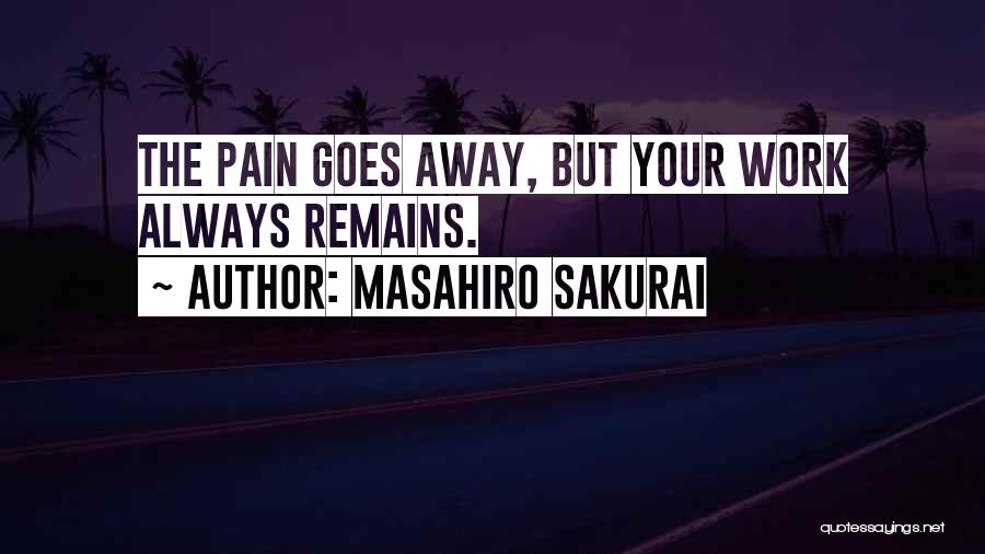 Pain Goes Away Quotes By Masahiro Sakurai