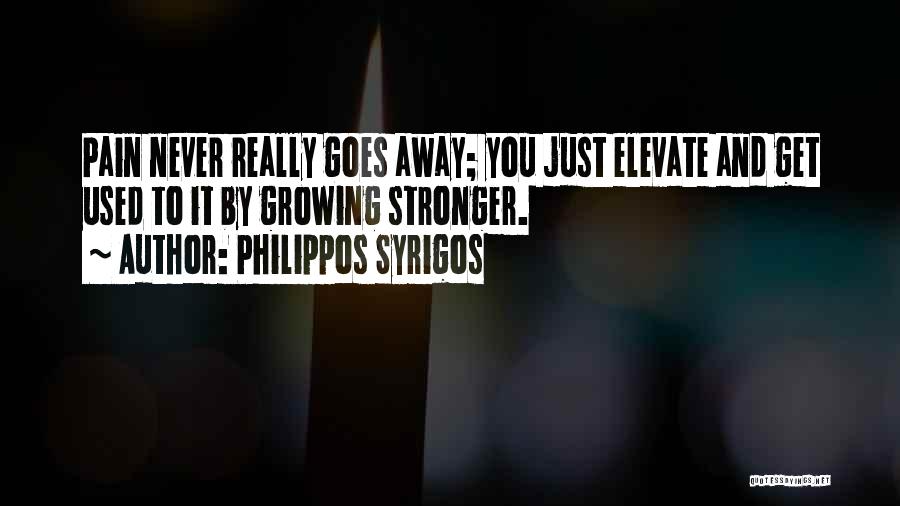 Pain Goes Away Quotes By Philippos Syrigos