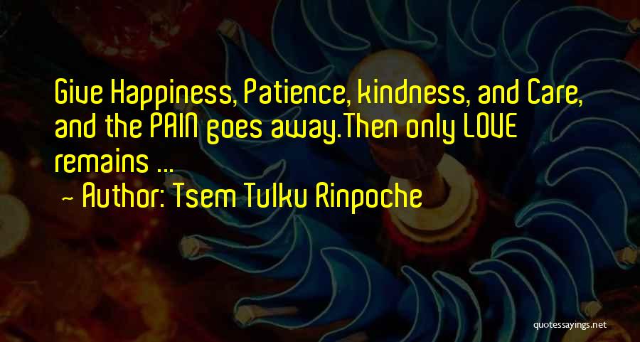 Pain Goes Away Quotes By Tsem Tulku Rinpoche