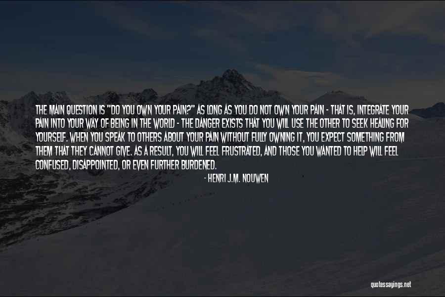 Pain Healing Quotes By Henri J.M. Nouwen Pain Healing Quotes By Henri J.M. Nouwen