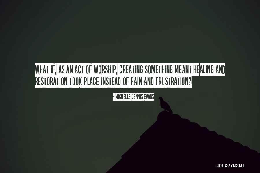 Pain Healing Quotes By Michelle Dennis Evans Pain Healing Quotes By Michelle Dennis Evans