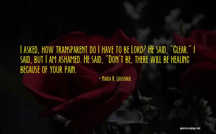 Pain Healing Quotes By Nakia R. Laushaul Pain Healing Quotes By Nakia R. Laushaul