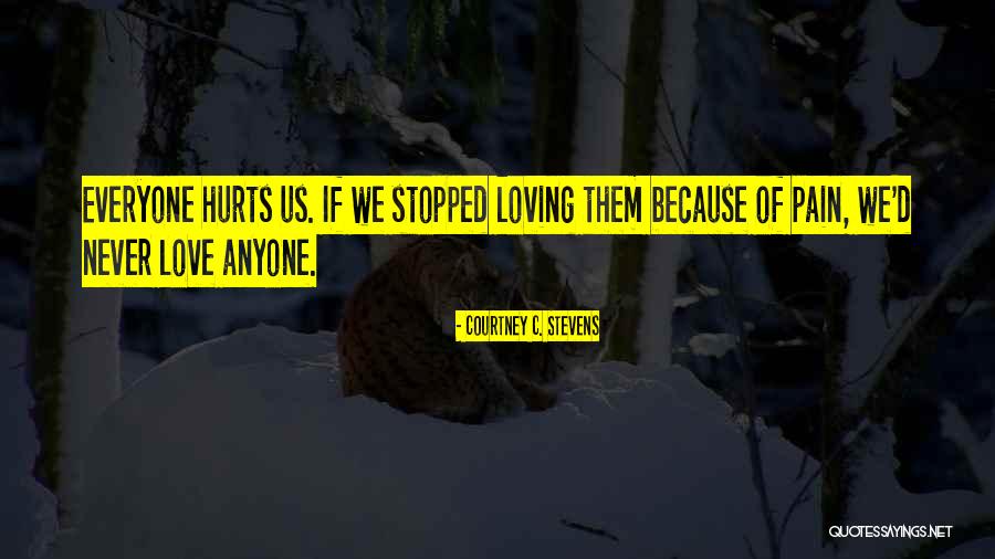 Pain Hurts Quotes By Courtney C. Stevens Pain Hurts Quotes By Courtney C. Stevens