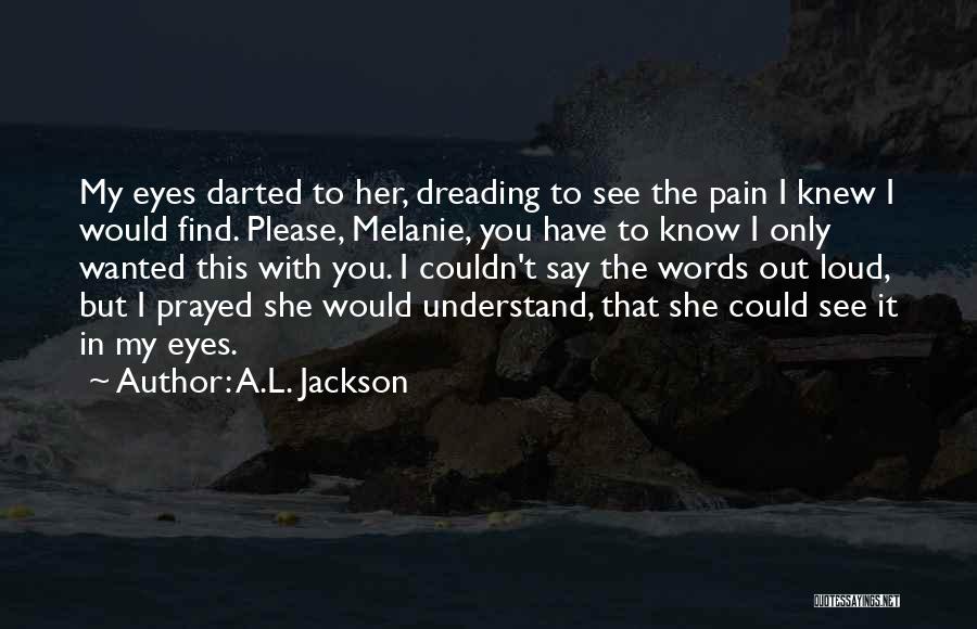 Pain In Her Eyes Quotes By A.L. Jackson