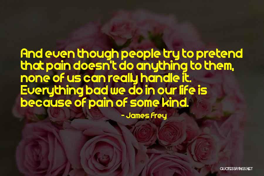 Pain In Life Quotes By James Frey