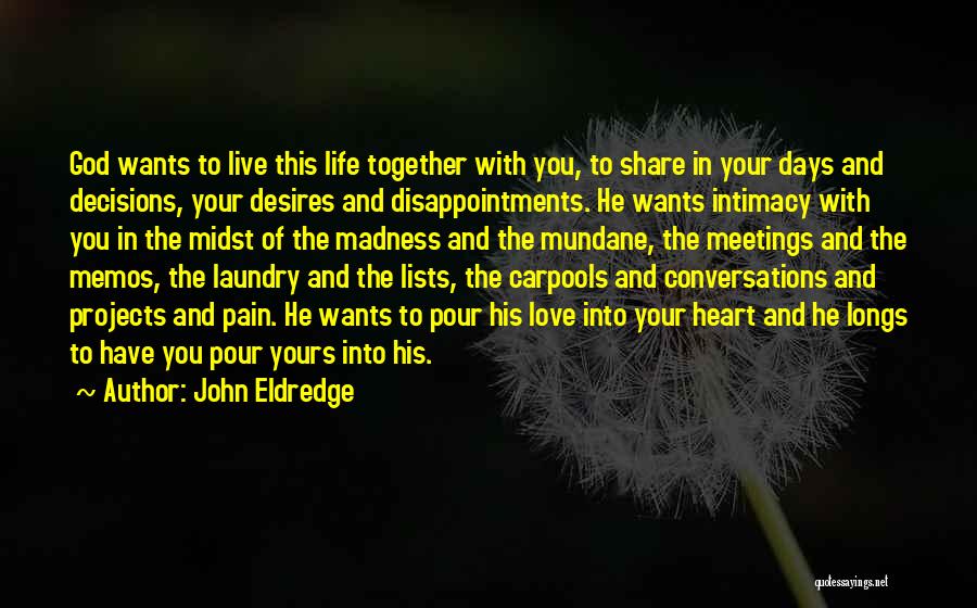 Pain In Life Quotes By John Eldredge Pain In Life Quotes By John Eldredge