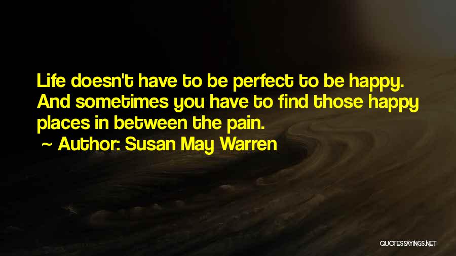 Pain In Life Quotes By Susan May Warren Pain In Life Quotes By Susan May Warren