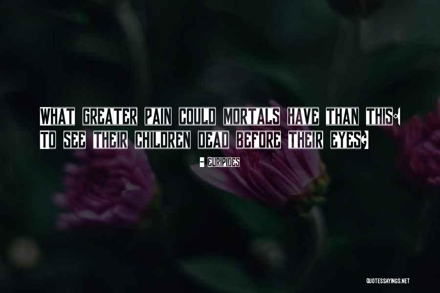 Pain In My Eye Quotes By Euripides Pain In My Eye Quotes By Euripides