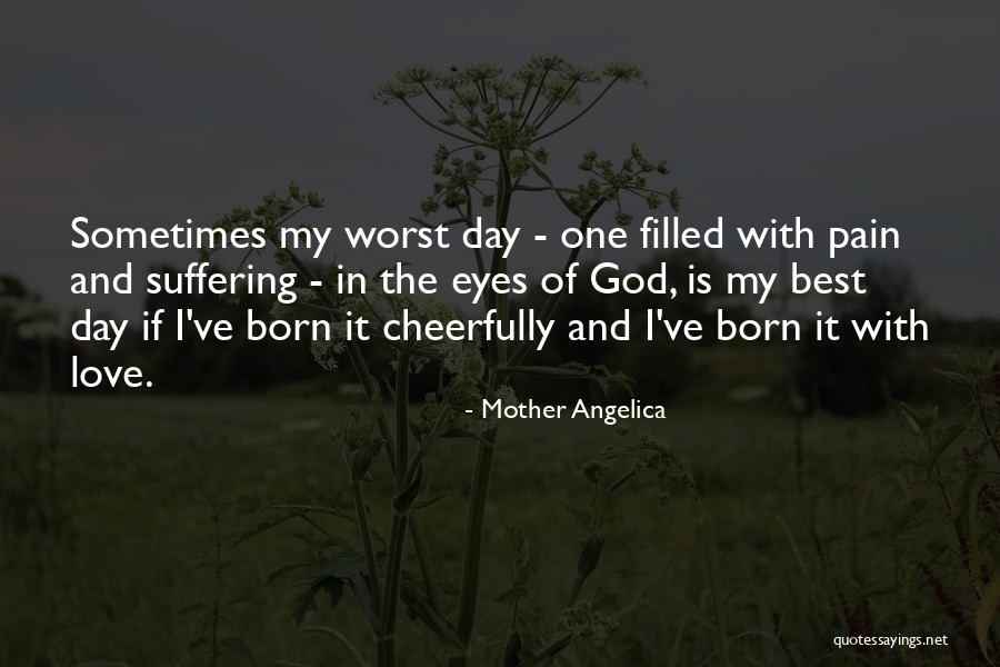 Pain In My Eyes Quotes By Mother Angelica Pain In My Eyes Quotes By Mother Angelica