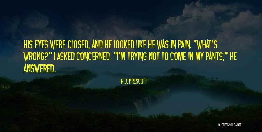 Pain In My Eyes Quotes By R.J. Prescott Pain In My Eyes Quotes By R.J. Prescott