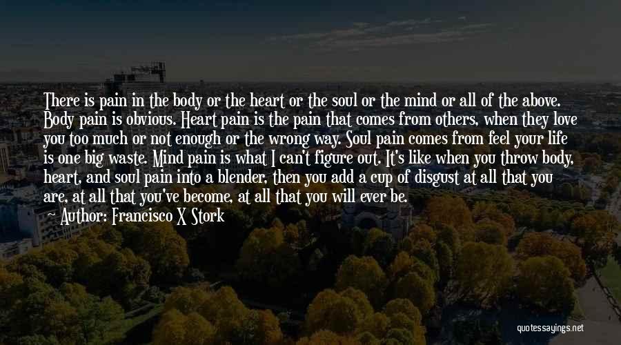 Pain In Your Heart Quotes By Francisco X Stork