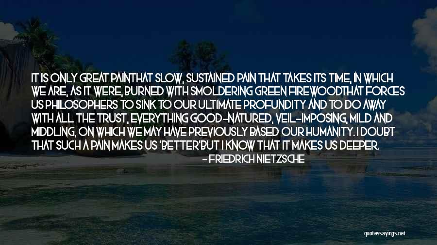 Pain Is All I Know Quotes By Friedrich Nietzsche Pain Is All I Know Quotes By Friedrich Nietzsche