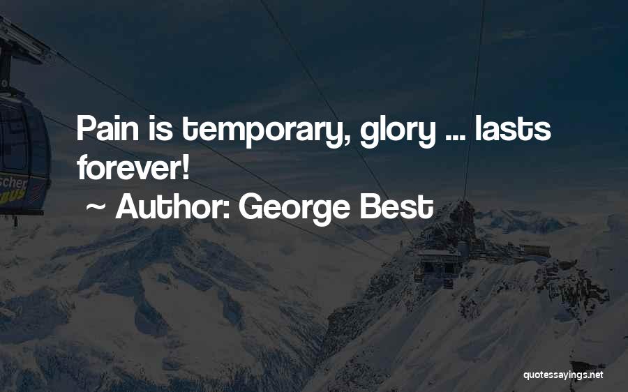 Pain Is Just Temporary Quotes By George Best