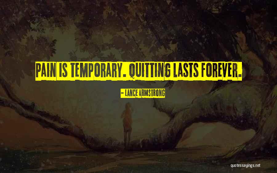 Pain Is Just Temporary Quotes By Lance Armstrong Pain Is Just Temporary Quotes By Lance Armstrong