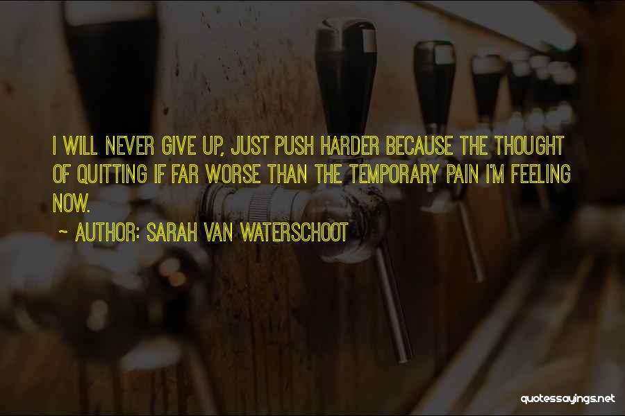 Pain Is Just Temporary Quotes By Sarah Van Waterschoot