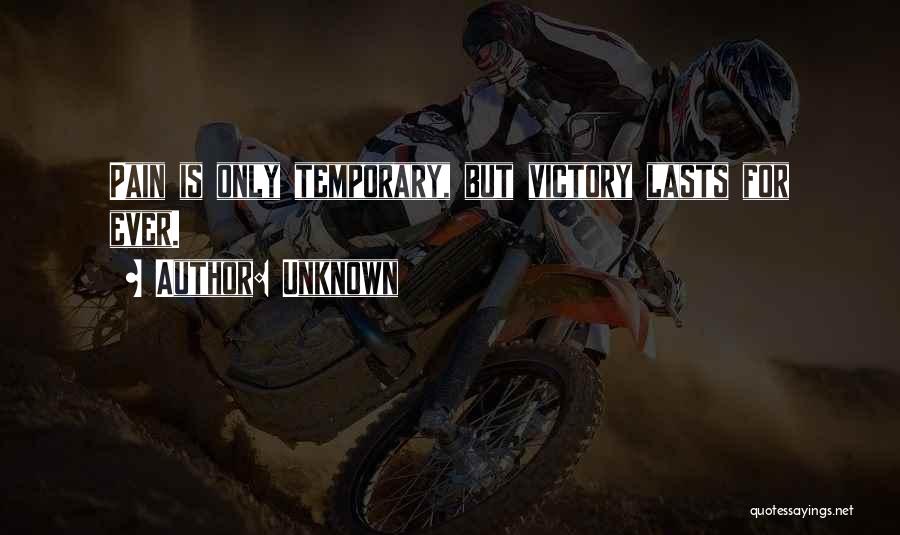 Pain Is Just Temporary Quotes By Unknown
