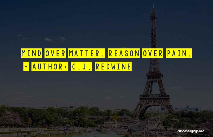 Pain Is Mind Over Matter Quotes By C.J. Redwine Pain Is Mind Over Matter Quotes By C.J. Redwine