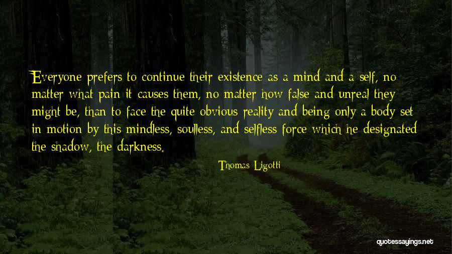 Pain Is Mind Over Matter Quotes By Thomas Ligotti Pain Is Mind Over Matter Quotes By Thomas Ligotti