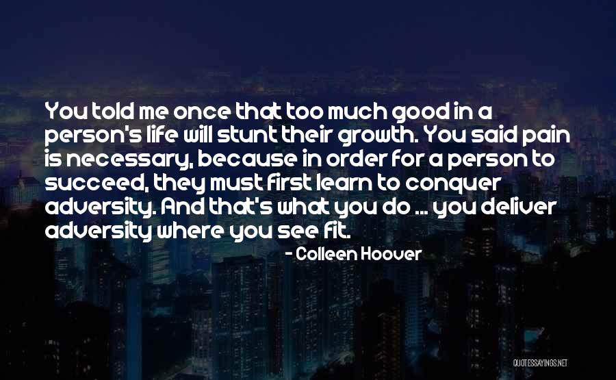 Pain Is Necessary For Growth Quotes By Colleen Hoover Pain Is Necessary For Growth Quotes By Colleen Hoover