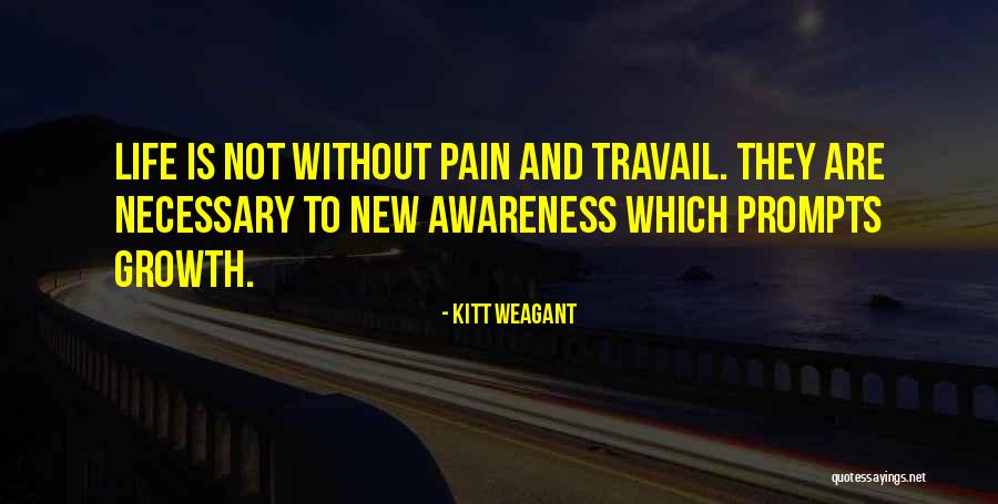 Pain Is Necessary For Growth Quotes By Kitt Weagant Pain Is Necessary For Growth Quotes By Kitt Weagant