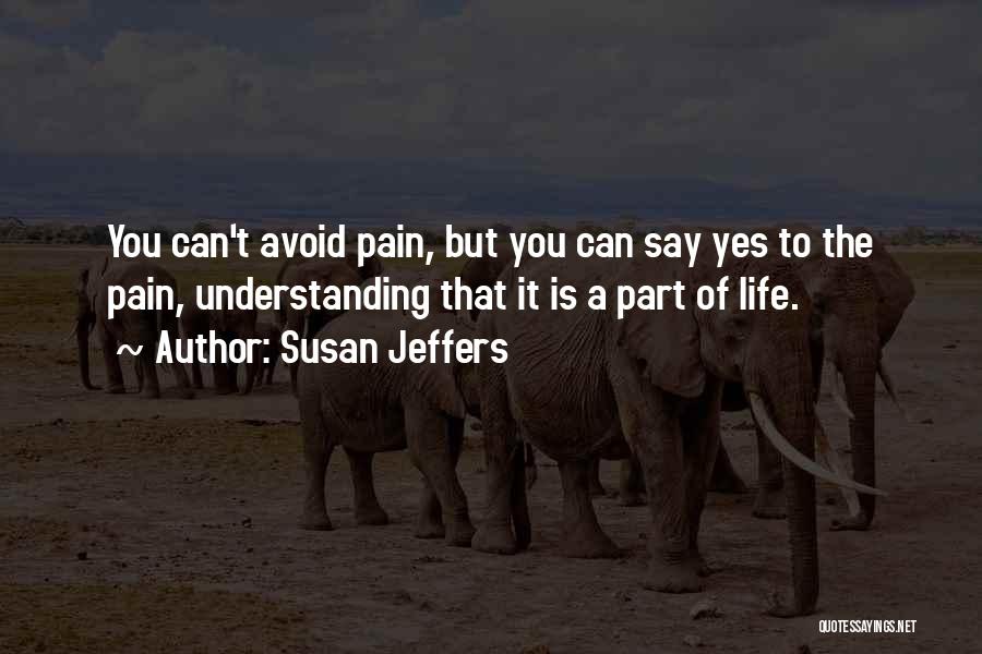 Pain Is Part Of Life Quotes By Susan Jeffers