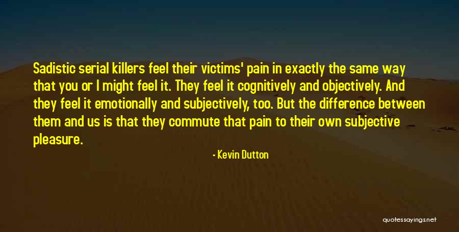 Pain Is Pleasure Quotes By Kevin Dutton Pain Is Pleasure Quotes By Kevin Dutton