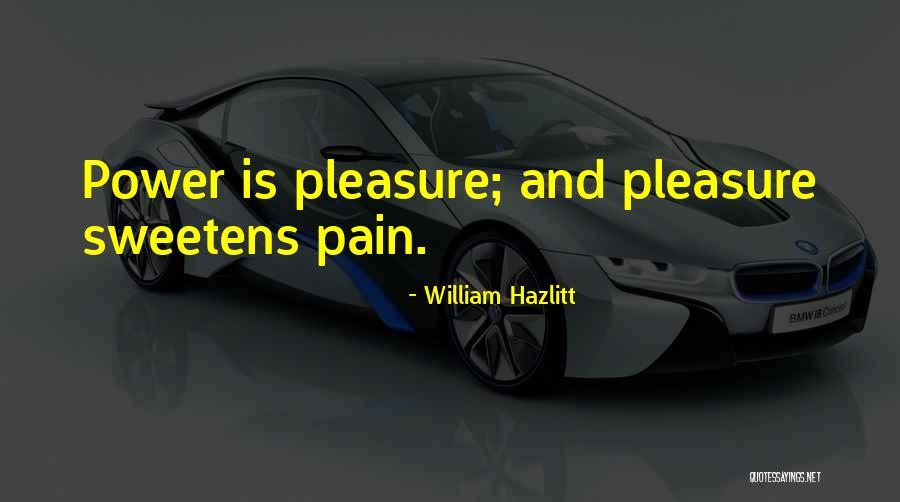 Pain Is Pleasure Quotes By William Hazlitt Pain Is Pleasure Quotes By William Hazlitt