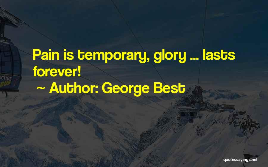 Pain Is Temporary Quotes By George Best