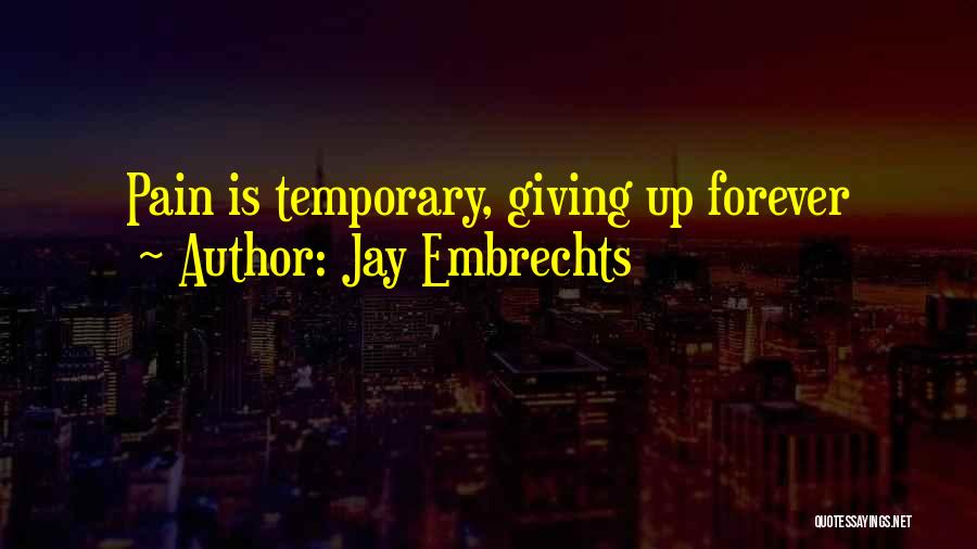 Pain Is Temporary Quotes By Jay Embrechts