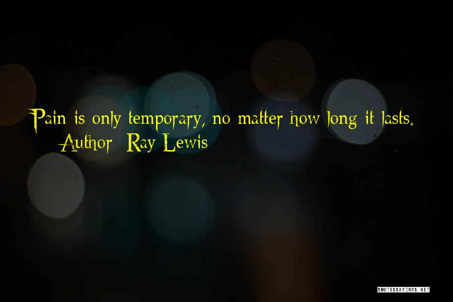Pain Is Temporary Quotes By Ray Lewis